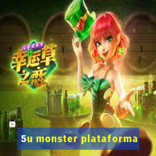 5u monster plataforma